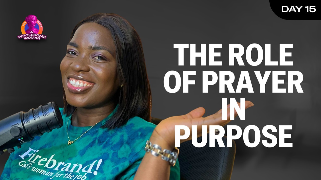 ROLE OF PRAYER IN PURPOSE | 100 DAYS A WHOLESOME WOMAN | DAY 15