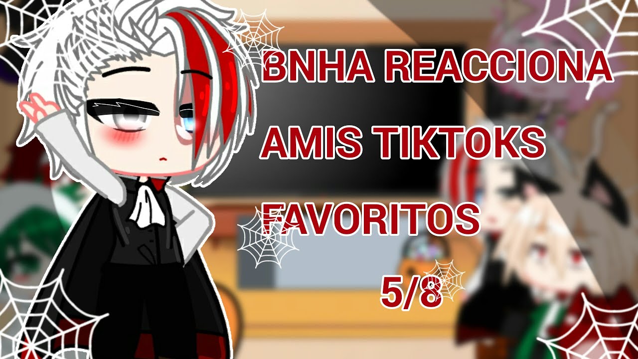 BNHA REACCIONA A MIS TIKTOKS FAVORITOS/GACHACLUB/5/8