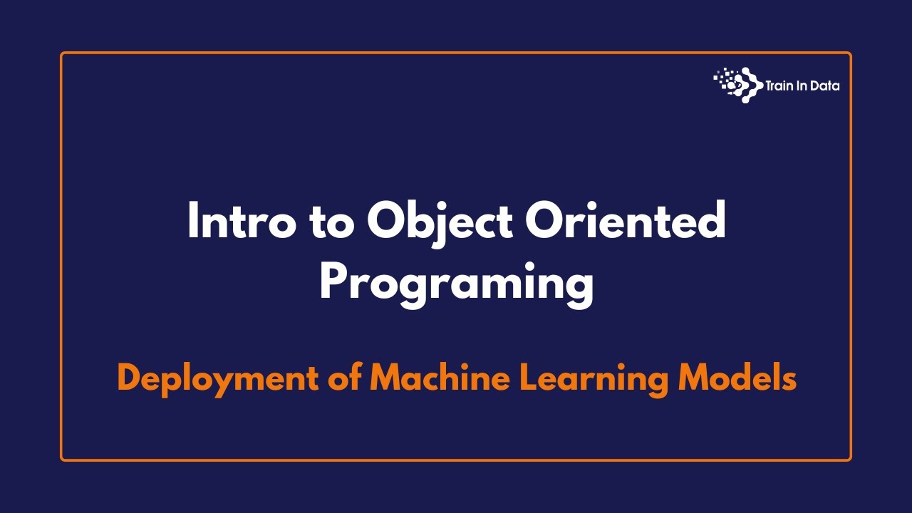 Intro to Object Oriented Programing | Deployment of Machine Learning Models
