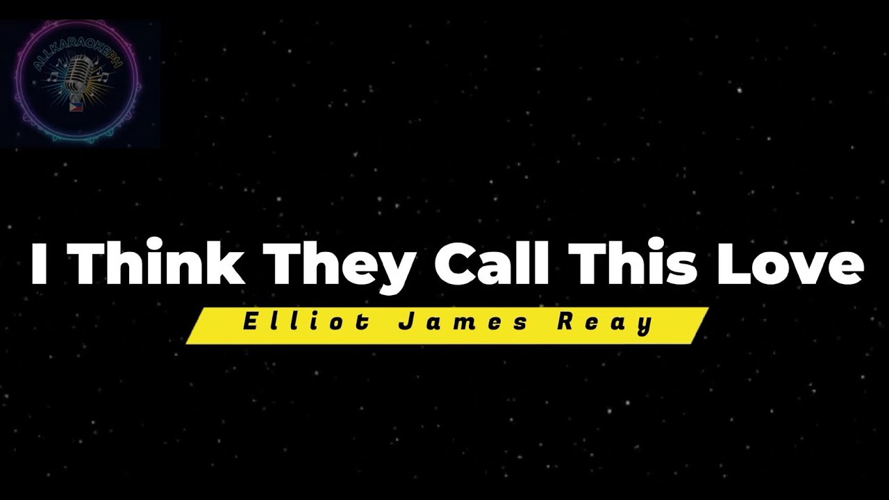 I Think They Call This Love - Elliot James Reay | Karaoke with Lyrics ( Instrumental/Minus One)