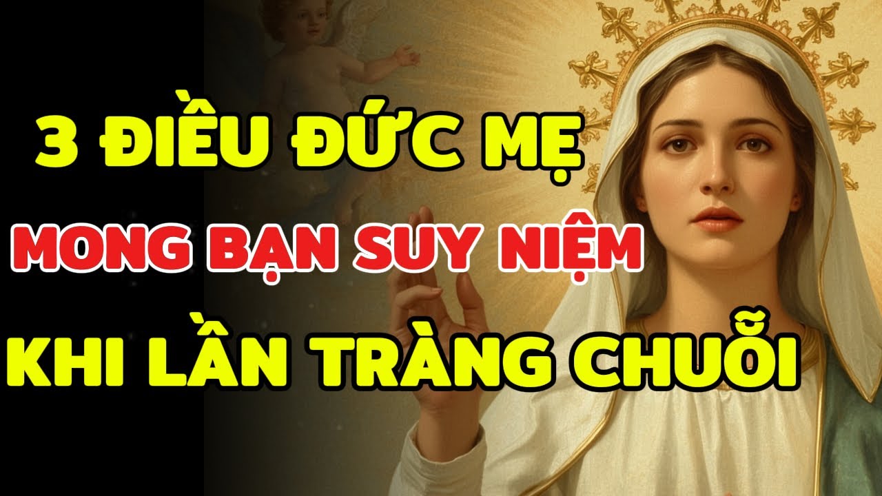 Bạn Lần Chuỗi Mỗi Ngày Nhưng Đã Bao Giờ Suy Niệm 3 Điều Này Chưa? | Điều Đức Mẹ Thực Sự Mong Muốn