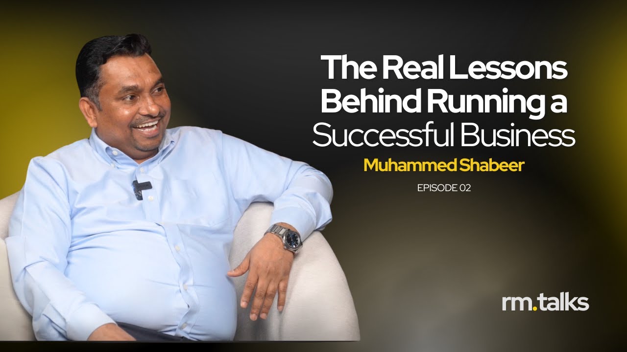 The Real Lessons Behind Running a Successful Business | RM Talks | Mr. Muhammed Shabeer.