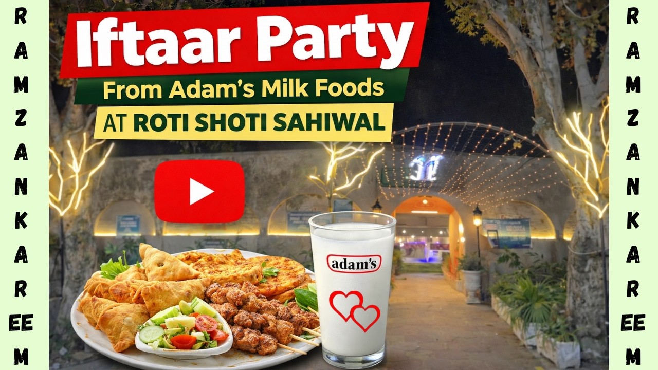 Grand Iftaar Party at Roti Shoti Sahiwal | Hosted by Adam's Milk Foods | Beautiful Ramadan #foryou 