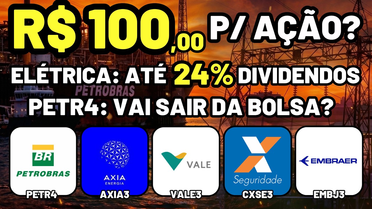 PETR4 FORA DA BOLSA? AXIA3 PAGA 23,9% DE YIELD E VALE3 A R$ 100! NOVO RALLY? +EMBJ3 CXSE3
