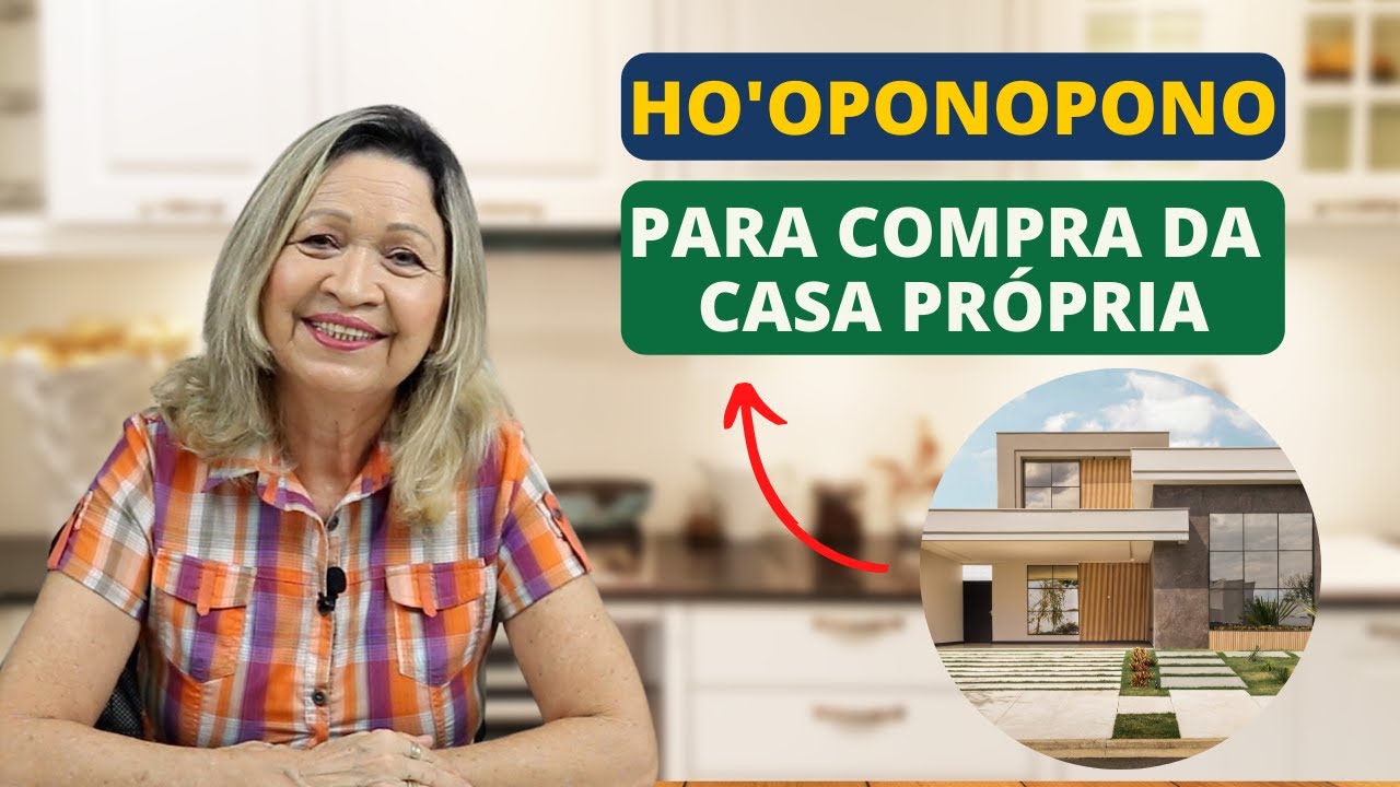 HO'OPONOPONO PARA COMPRA DA CASA PRÓPRIA  - Lu Lampert