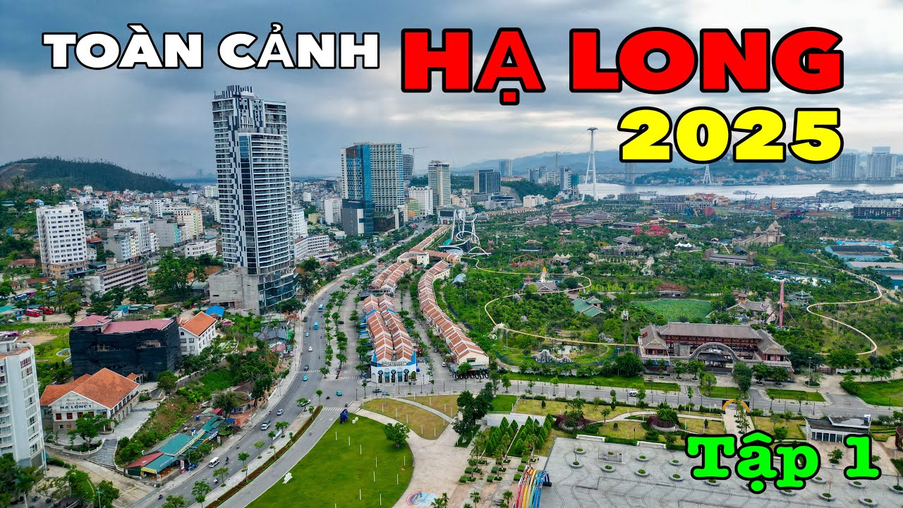 TOÀN CẢNH THÀNH PHỐ HẠ LONG - HÈ 2025 | TẬP 1
