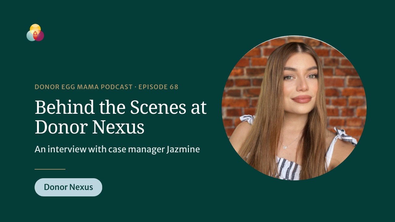 Behind the Scenes at Donor Nexus: An Interview with Case Manager Jazmine | Donor Egg Mama Podcast