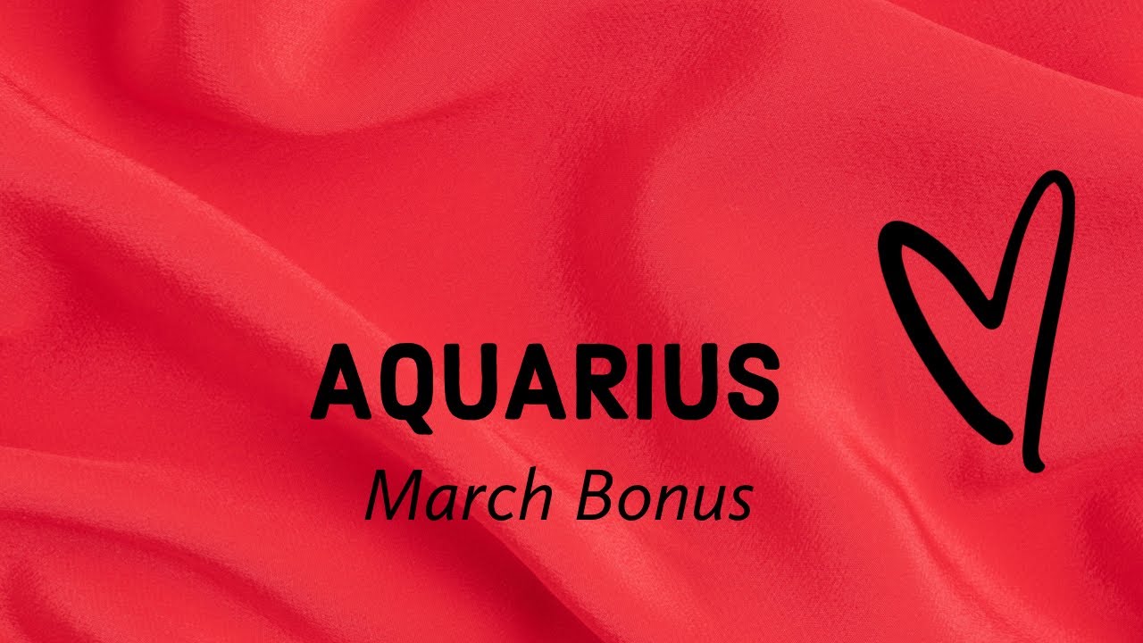 AQUARIUS:  YOU’RE ABOUT TO RECEIVE UNEXPECTED COMMUNICATION 💕  MARCH BONUS