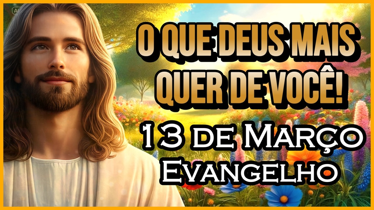 EVANGELHO DO DIA 13/03/2026 | PARTILHA DO DIA | MEDITAÇÃO DA PALAVRA | REFLEXÃO DO EVANGELHO