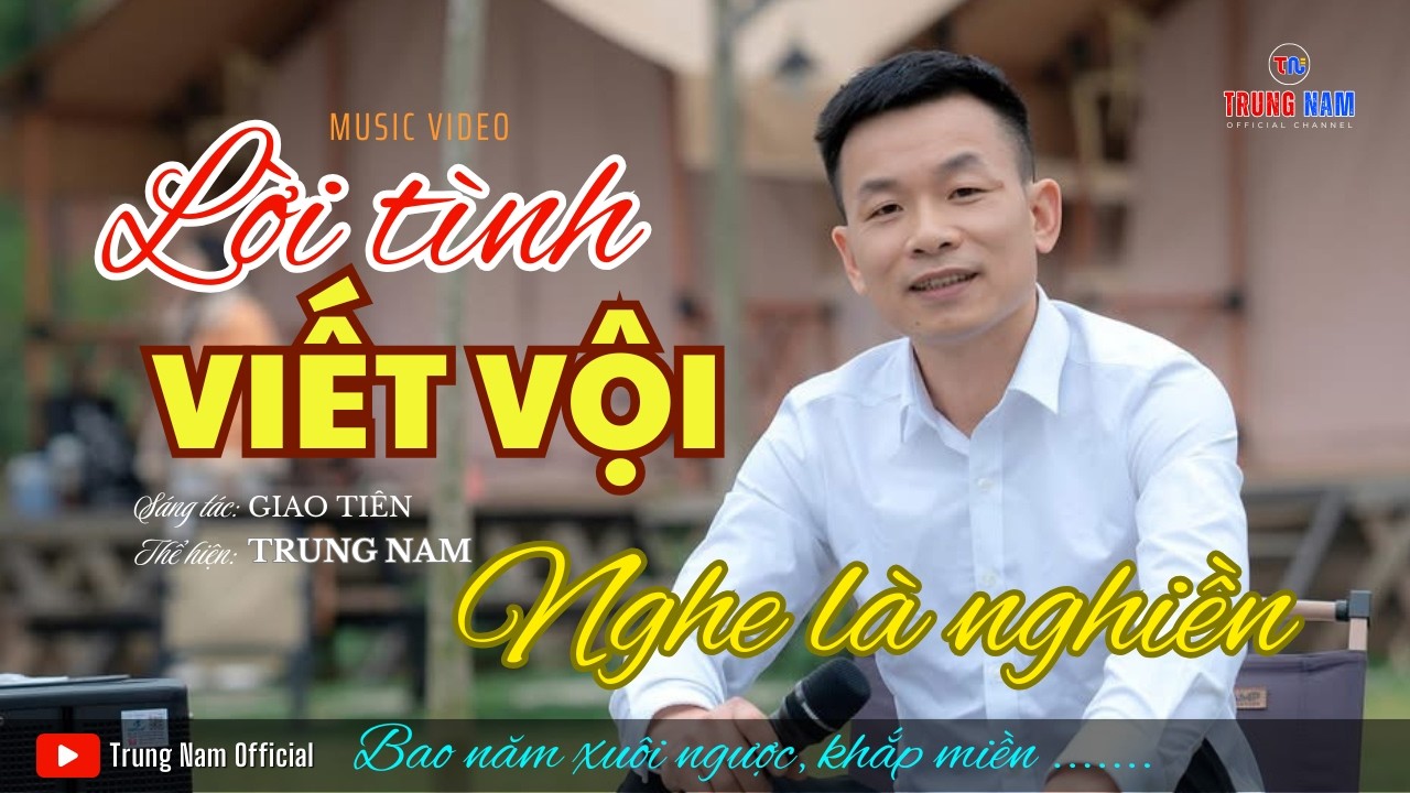 LỜI TÌNH VIẾT VỘI | TRUNG NAM | GIỌNG CA ĐỘC LẠ NGHE LÀ MÊ