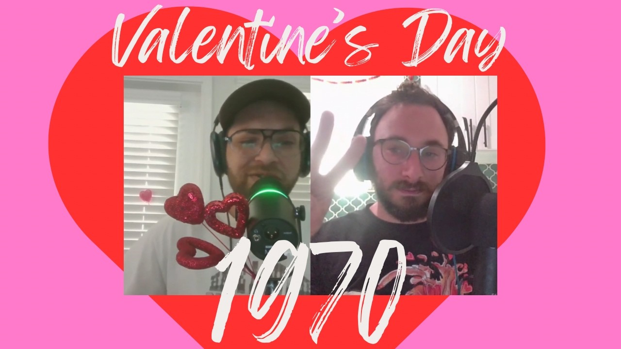 [Valentine's Day Special] Episode Thirty: 1970