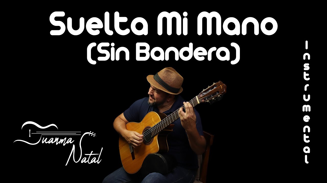 Suelta Mi Mano (Sin Bandera) INSTRUMENTAL - Juanma Natal - Classic - Guitar - Cover - Lyrics