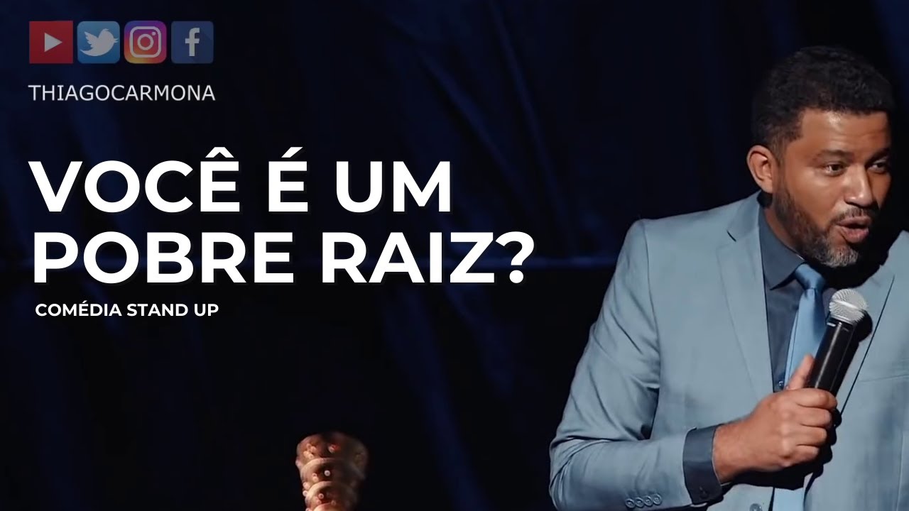 VOCÊ É UM POBRE RAIZ? - THIAGO CARMONA - Comédia Stand Up