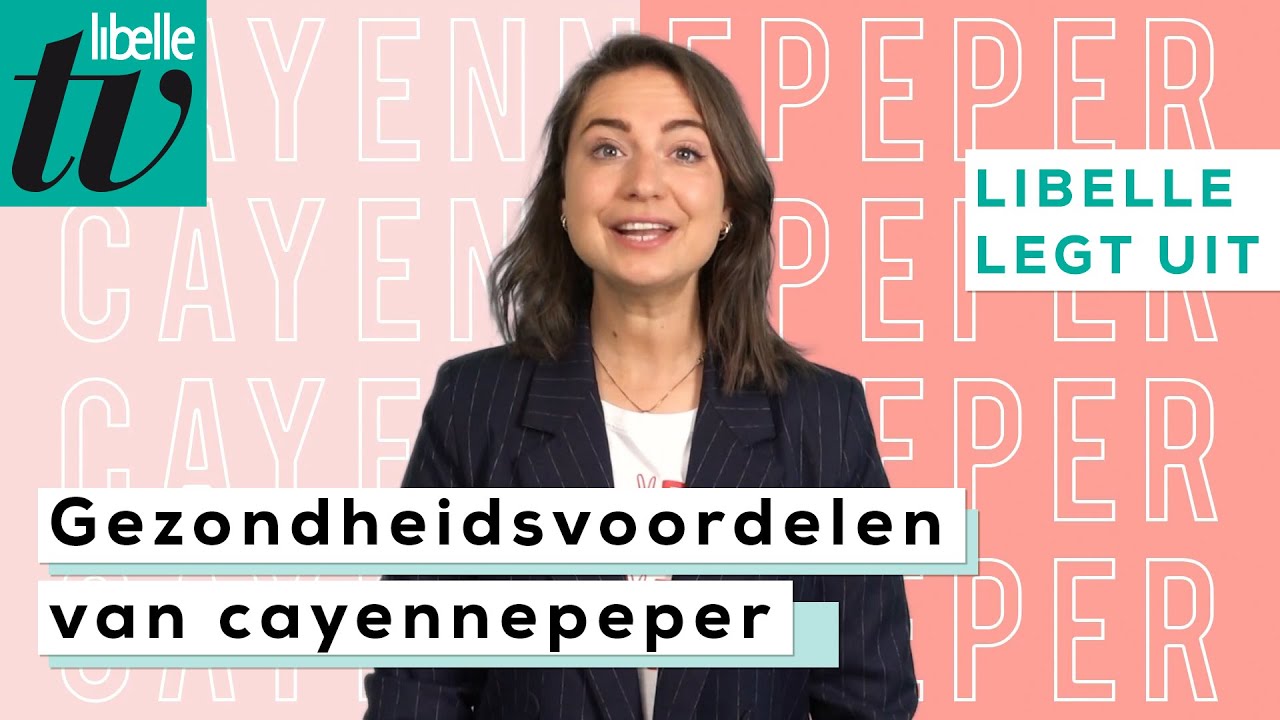 De gezondheidsvoordelen van cayennepeper - Libelle legt uit