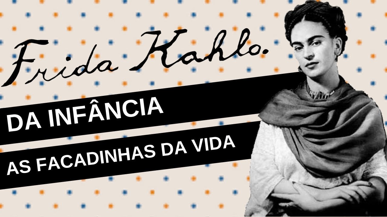 Mulheres na História #7.1: FRIDA KAHLO, da infância as 