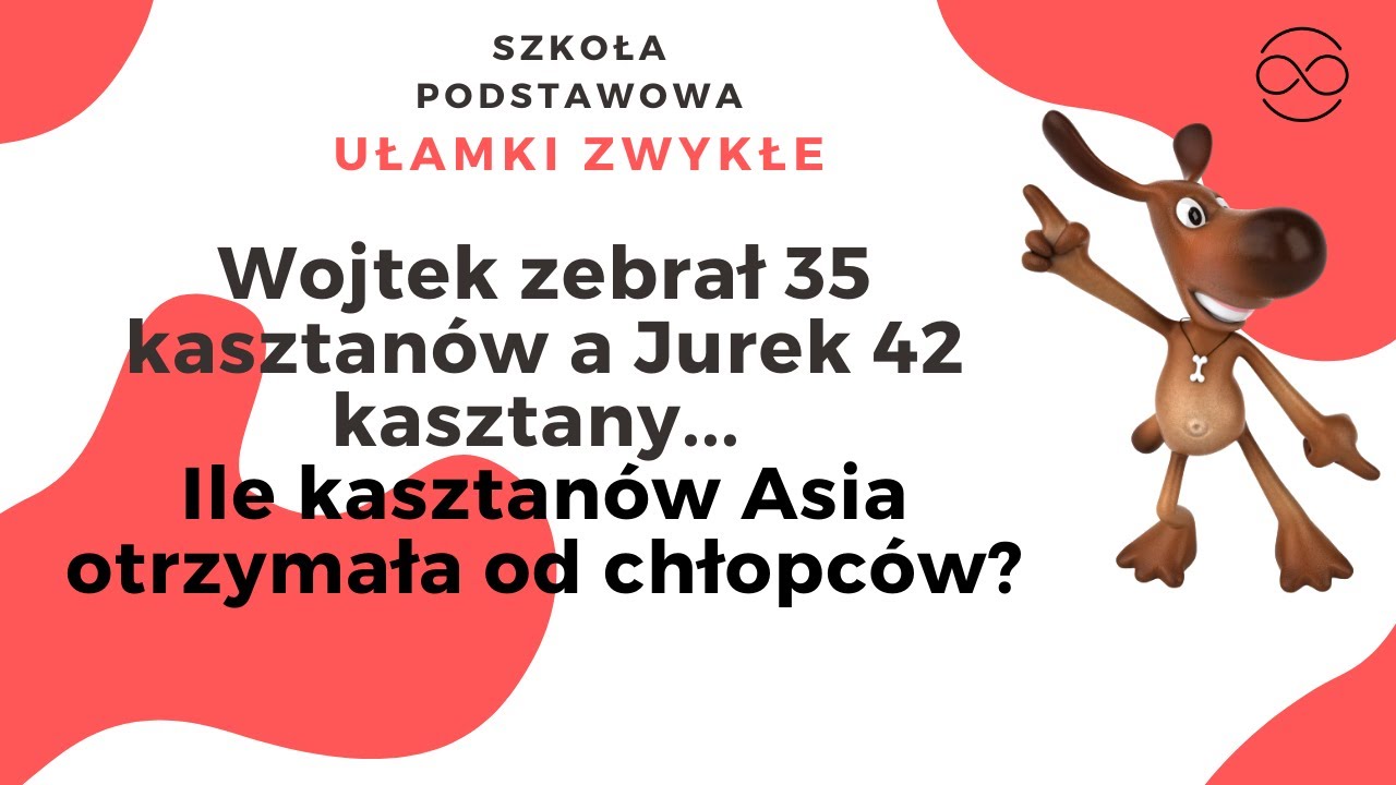 Wojtek zebrał 35 kasztanów a Jurek 42 kasztany. Wojtek oddał Asi 2/7 ,