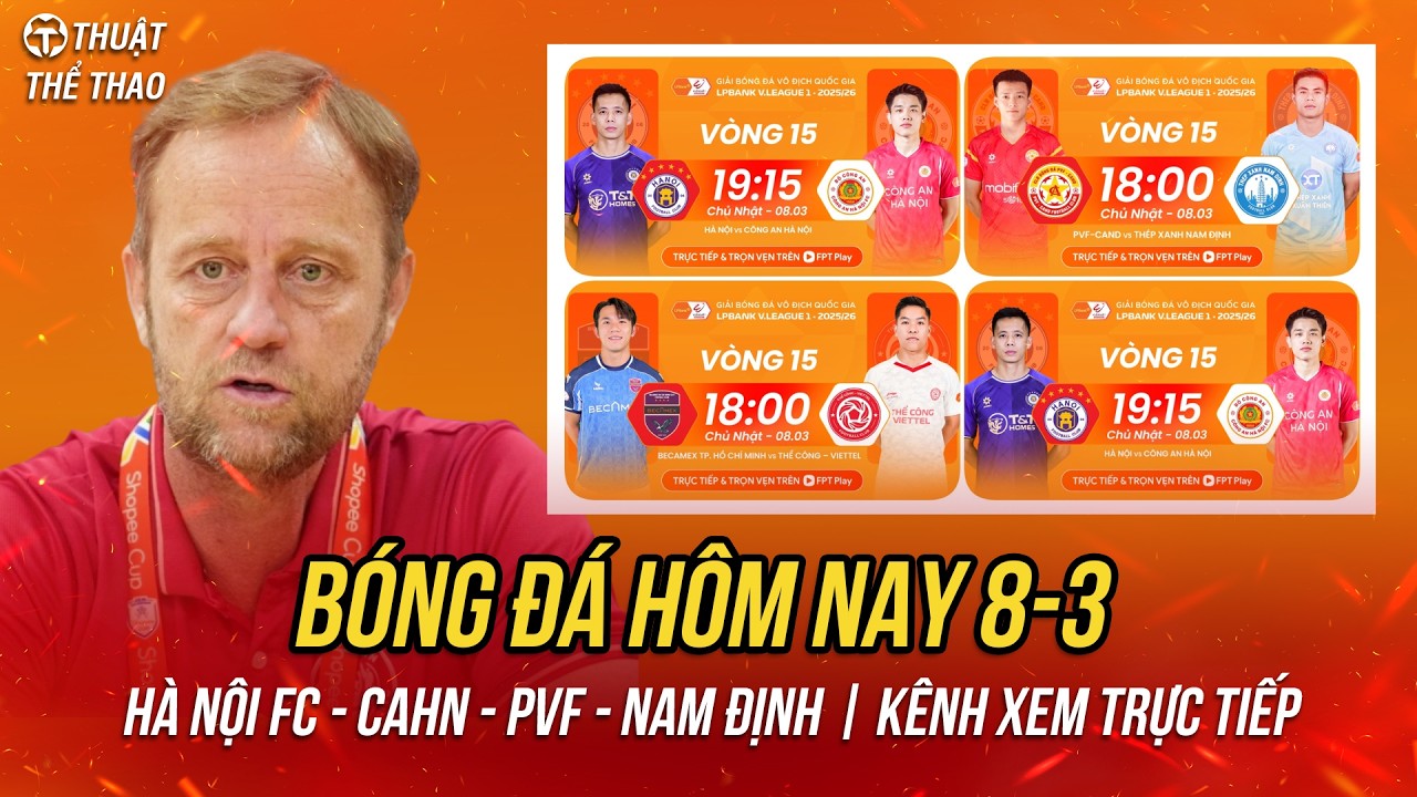 Lịch trực tiếp bóng đá hôm nay 8-3 | Hà Nội FC vs CAHN, PVF CAND vs Nam Định | Xem trực tiếp FPT