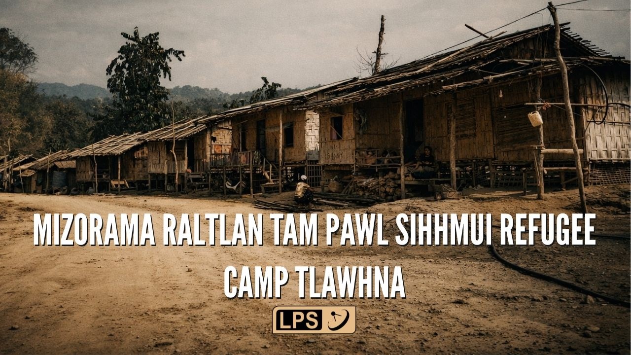 MIZORAMA RALTLAN TAM NA PAWL SIHHMUI REFUGEE CAMP TLAWHNA