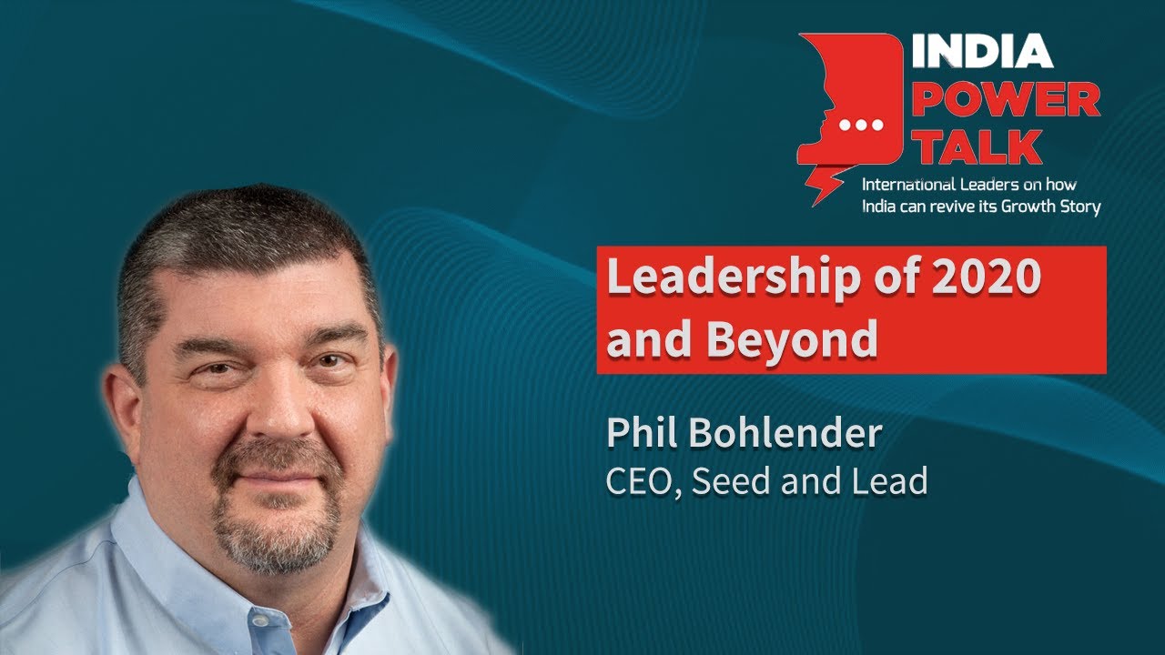 India Power Talk with Phil Bohlender, CEO of Seed and Lead, on Leadership of 2020 and Beyond