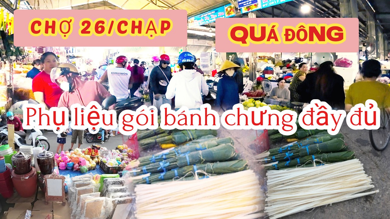 CHỢ 26/CHẠP QUÁ ĐÔNG, PHỤ LIỆU GÓI BÁNH CHƯNG RẤT NHIỀU