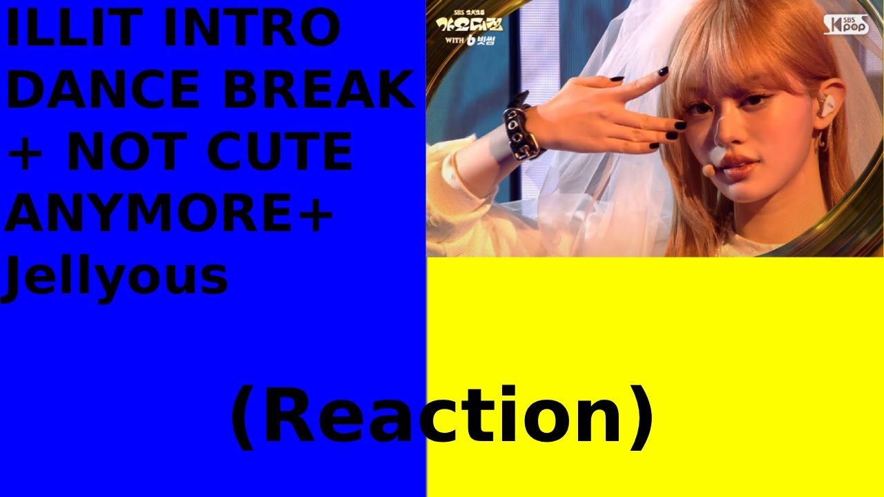 Kpop Viewer Reacts To INTRO DANCE BREAK NOT CUTE ANYMORE+jelllyous - ILLIT(SBSGayoDaejeon)(Reaction)