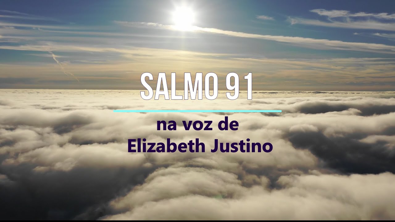 SALMO 91 na voz de  ELIZABETH JUSTINO (PROTE&Ccedil;&Atilde;O / LIMPEZA / LIBERAR AMARRAS ) 432 Hz