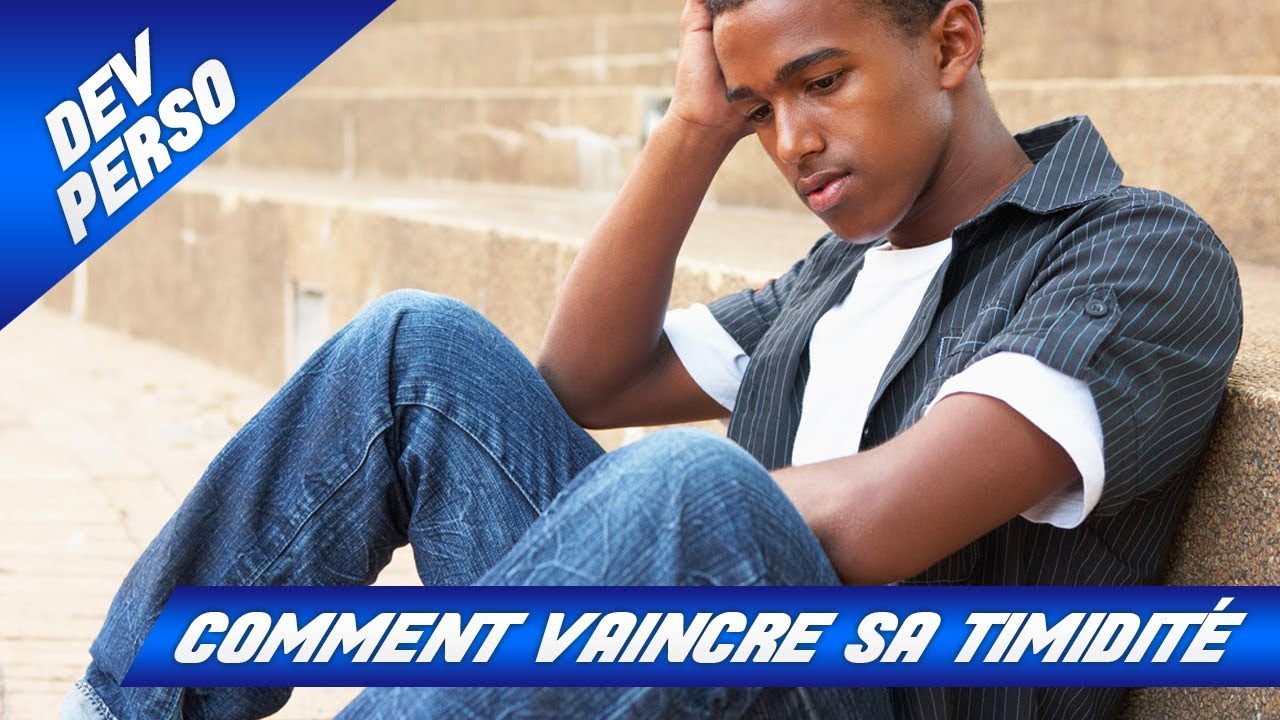 COMMENT VAINCRE SA TIMIDITÉ ?