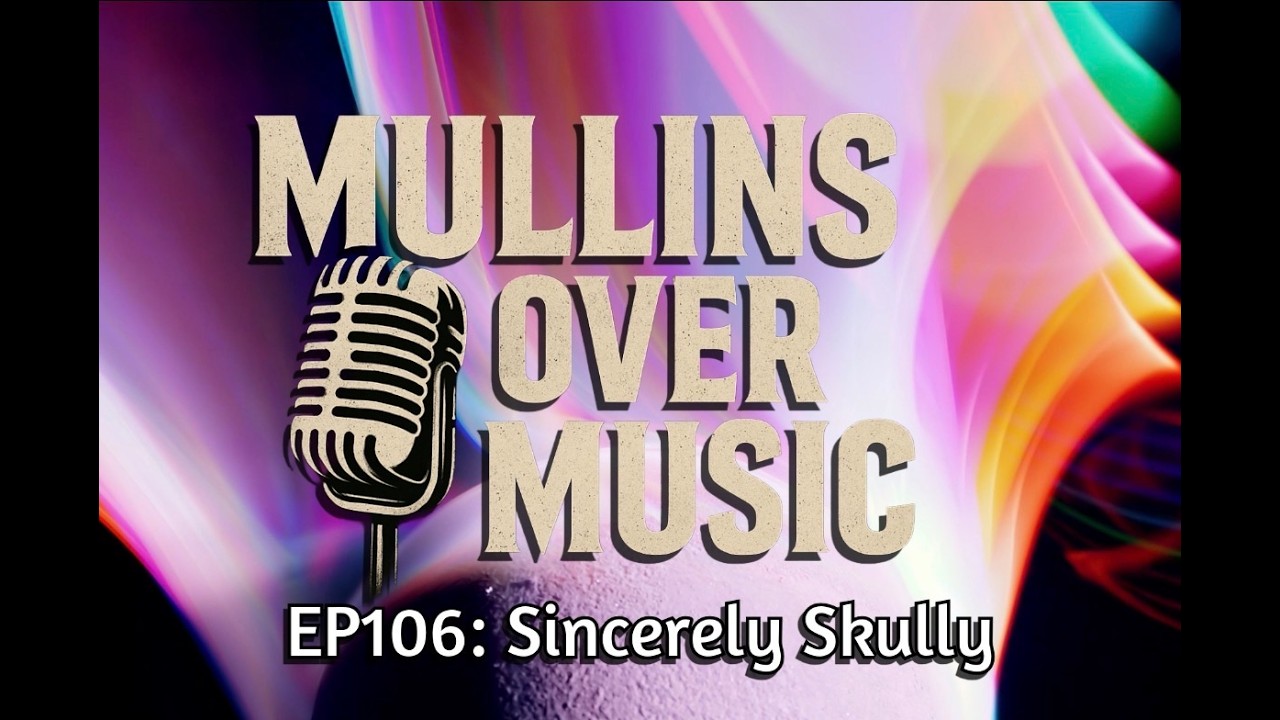 Mullins Over Music: EP106 - @SincerelySkully