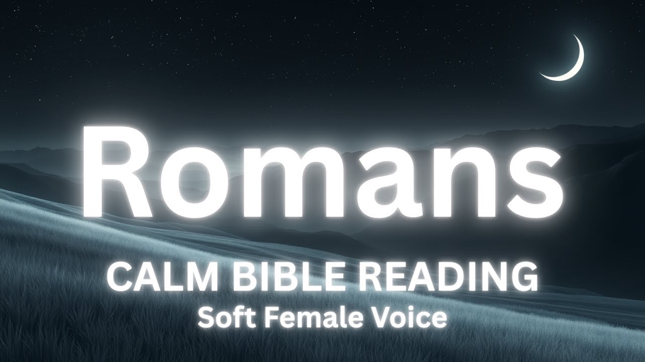 Calm Reading of The Entire Book of Romans | Soothing Female Voice