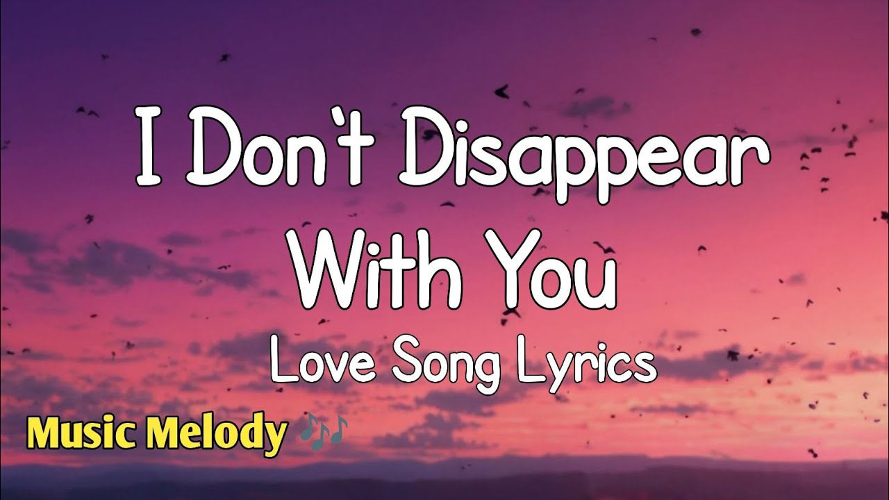 I Don't Disappear With You - Romantic Love Song (Lyrics) 😚
