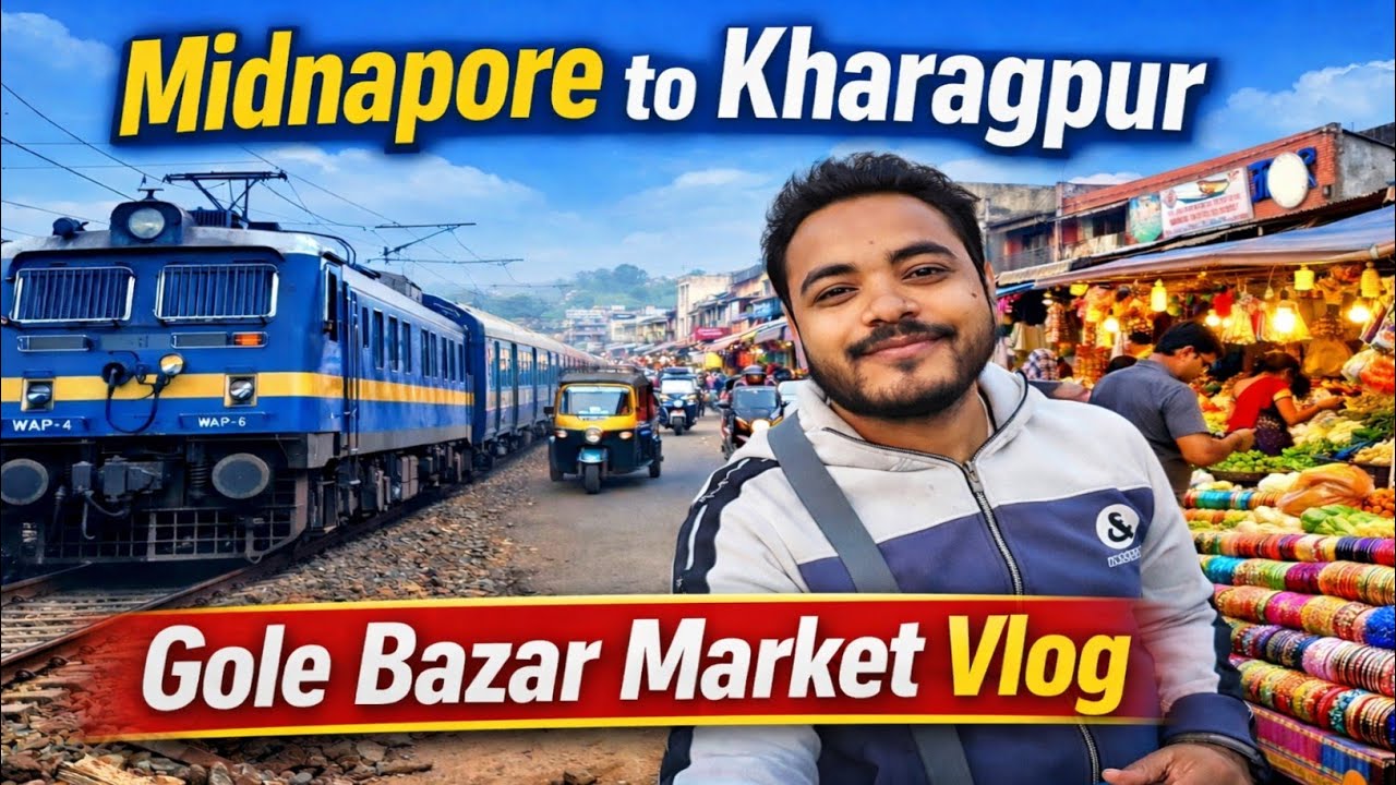🚆 Midnapore থেকে Kharagpur | Gole Bazar Market Vlog