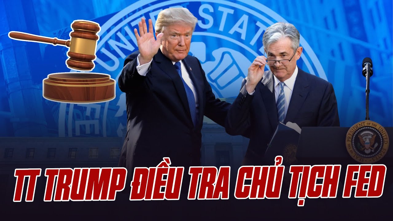TỔNG THỐNG TRUMP QU&Aacute; HỔ B&Aacute;O: CHO ĐIỀU TRA CHỦ TỊCH FED, CDM LO SẼ C&Oacute; MỘT VỤ &Aacute;M S&Aacute;T CHẤN ĐỘNG NƯỚC MỸ