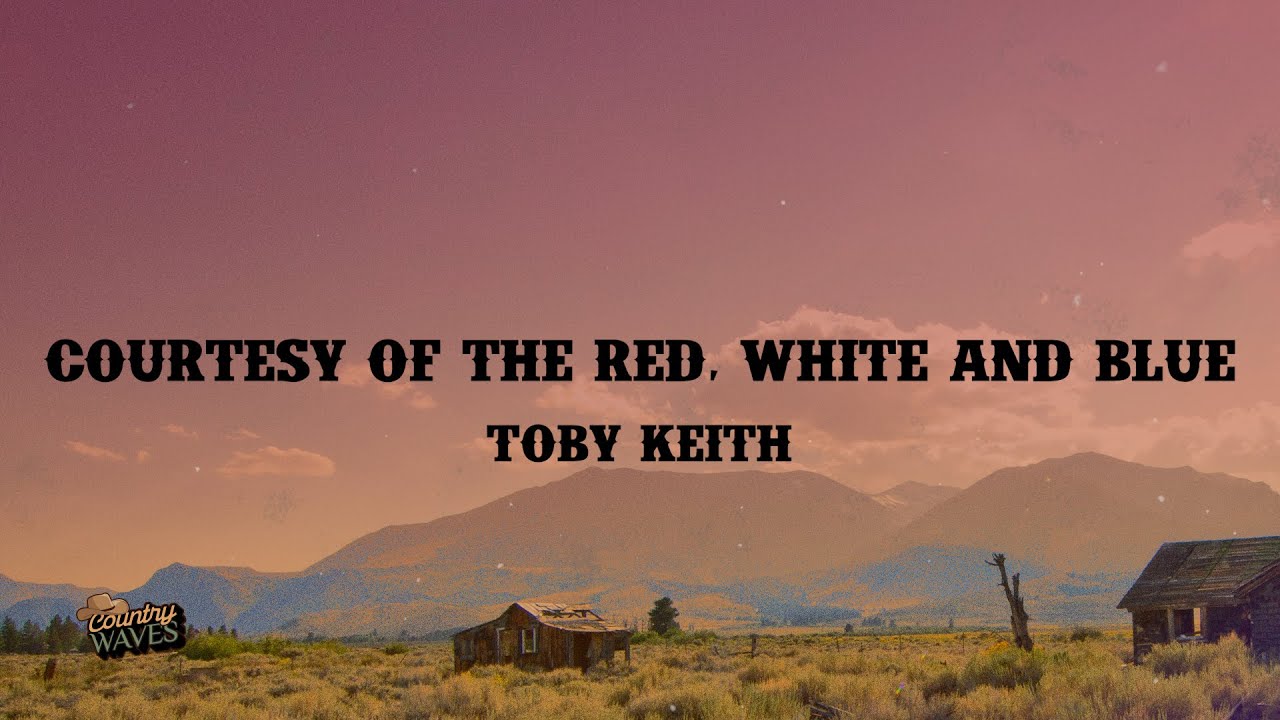 Toby Keith - Courtesy Of The Red, White And Blue (The Angry American) (Lyrics)