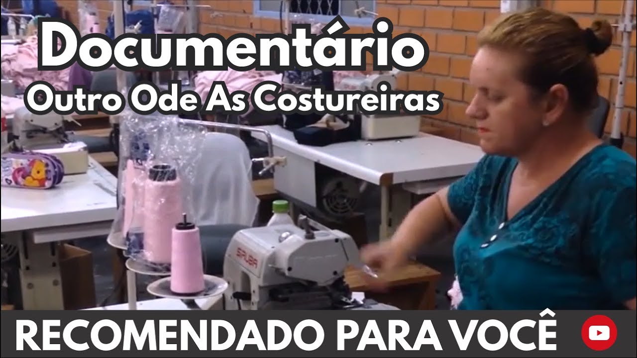 Documentário OUTRA ODE ÀS COSTUREIRAS  - Costura, Costureira, Iniciante, Máquina, Tecido, Moda.
