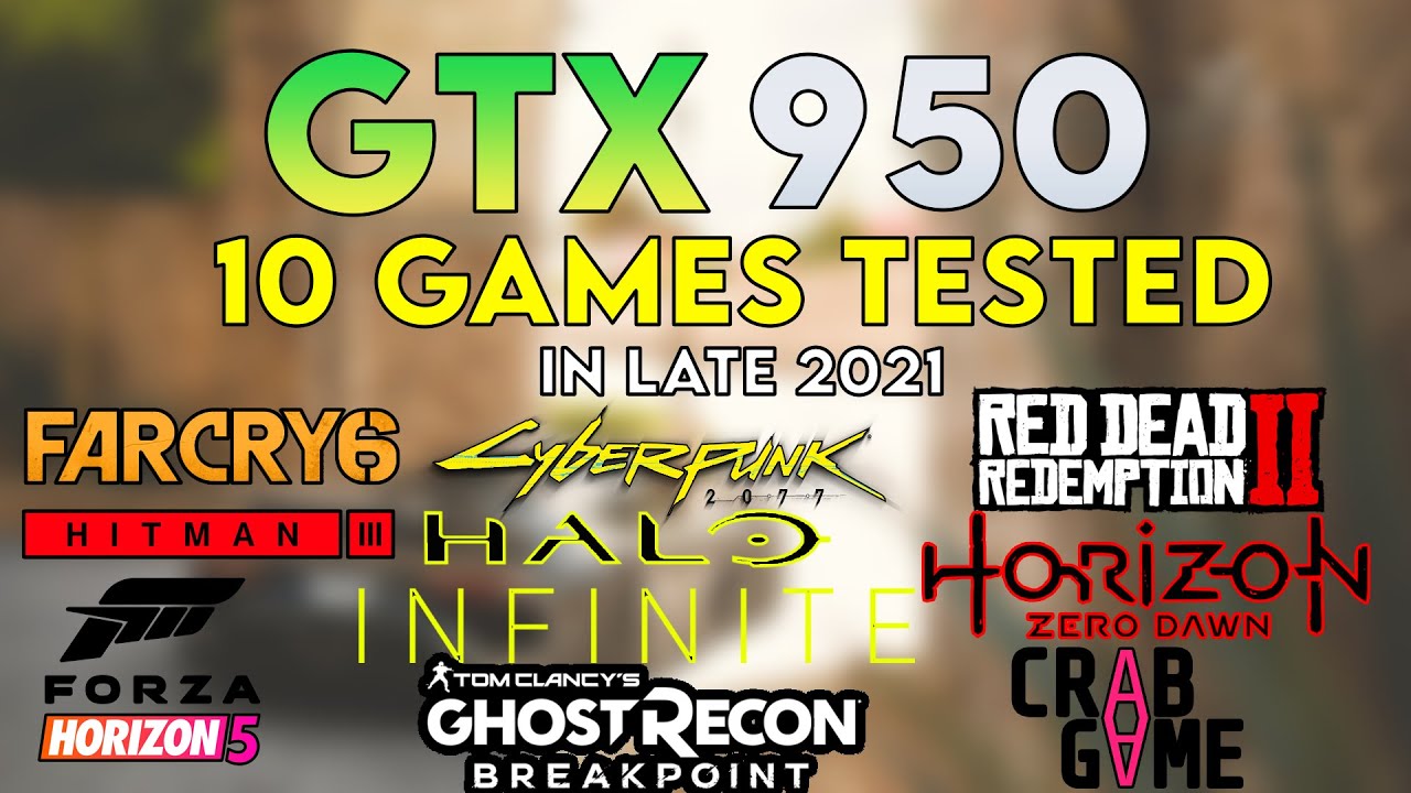 GTX 950 In Late 2021 - Test In 10 Games