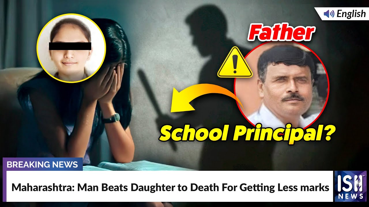 Maharashtra: Man Beats Daughter to Death for Getting Less Marks | ISH News