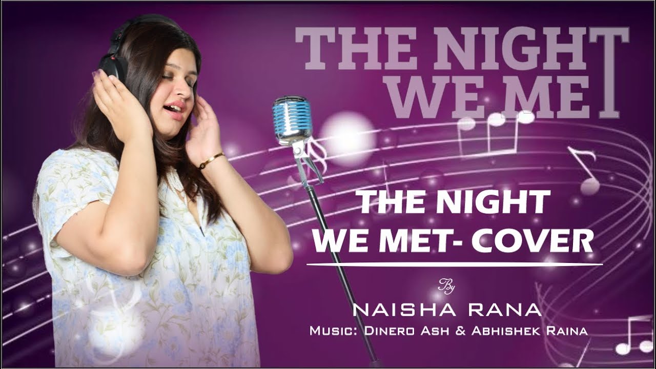 Naisha – The Night We Met (Cover) -- Dinero Ash & Abhishek Raina