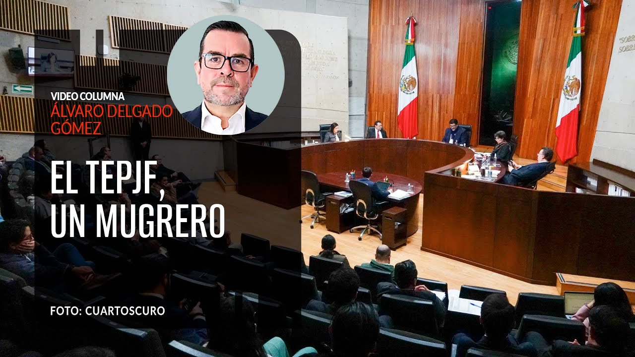 El TEPJF, un mugrero. Por Álvaro Delgado | Video columna