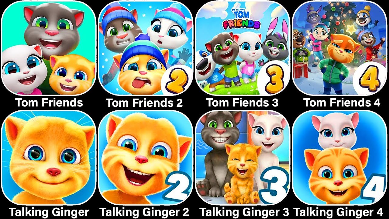 Tom Friends,Tom Friends 2,Tom Friends 3,Tom Friends 4,Talking Ginger,Talking Ginger 2,Ginger 3+4