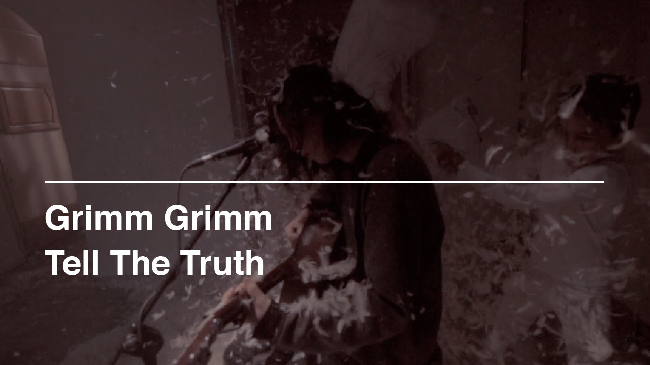 Grimm Grimm - Tell the Truth
