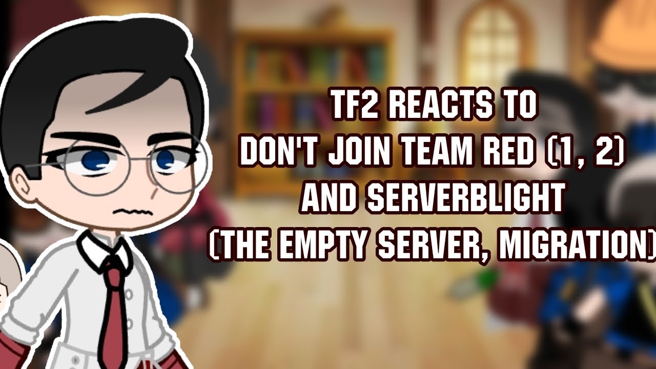 Tf2 reacts to Don't Join Team Red [1, 2] Serverblight [The empty server, Migration] [pls read desc]