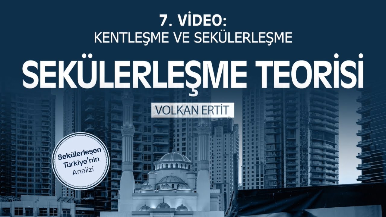 Volkan Ertit  /7/ Kentleşme Sek&uuml;lerleşmeyi Nasıl Hızlandırır?