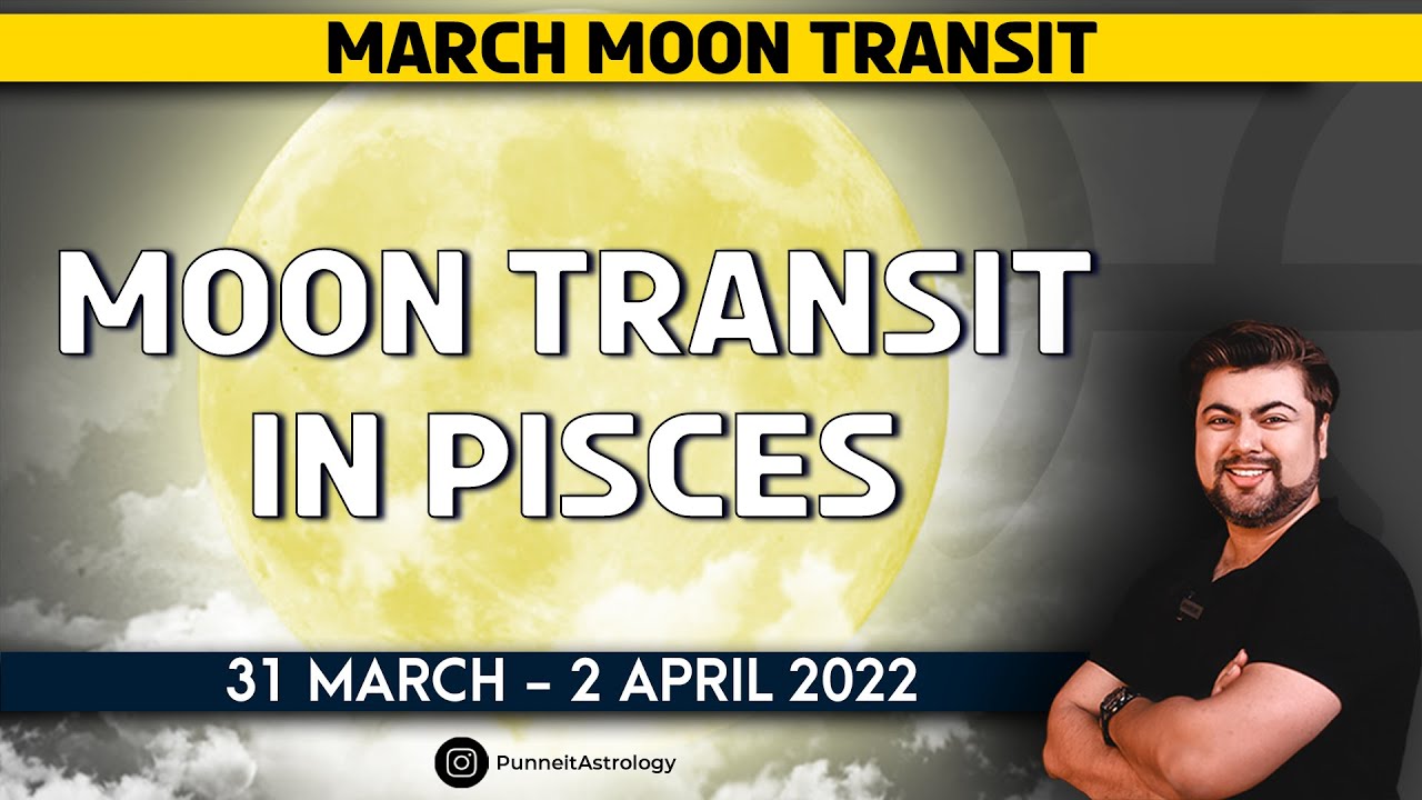 Moon Transit in Pisces | 31 March - 2 April 2022 | Analysis by Punneit