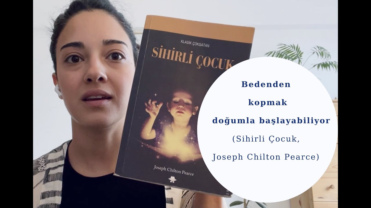 Beden Sohbetleri 9 - Doğumdan İtibaren Bedenden Kopabiliyoruz (Sihirli Çocuk ,Joseph Chilton Pearce)