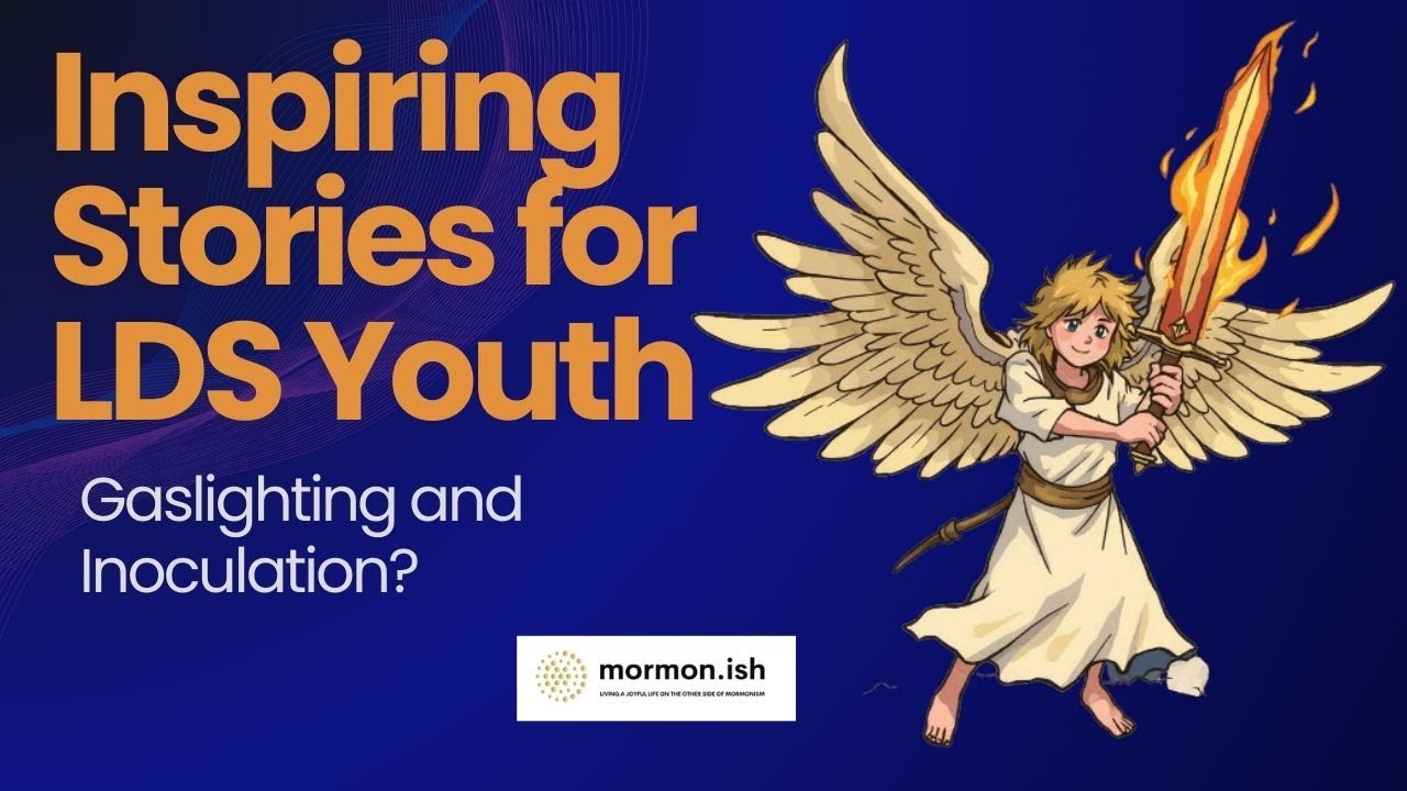 Ep218: Inspiring Stories for LDS Youth: Gaslighting and Inoculation?