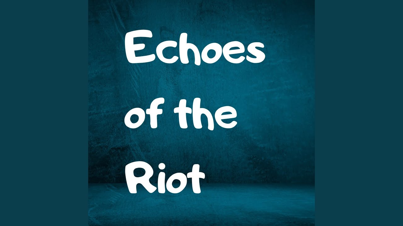 Echoes of the Riot
