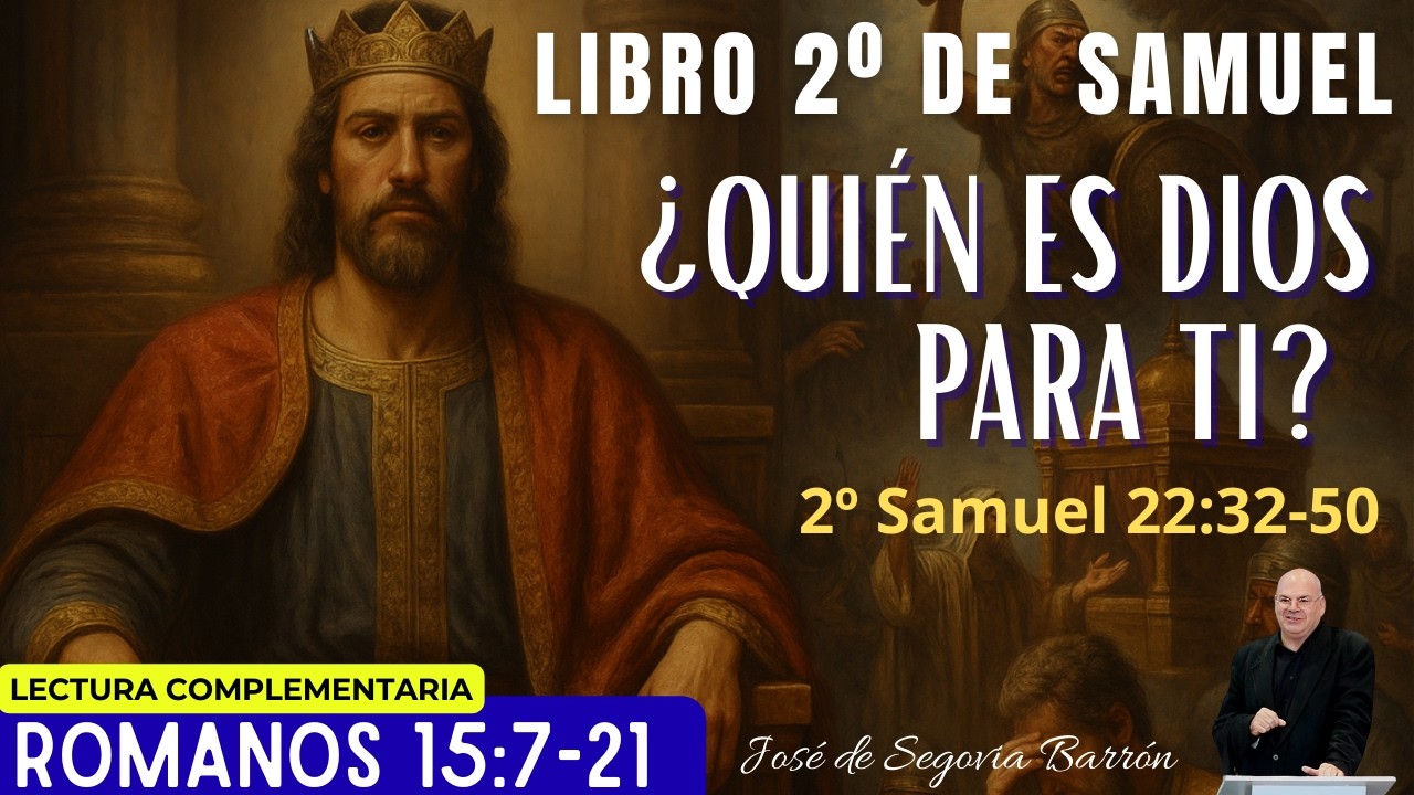 ¿Quién es Dios para ti?  | 2º Samuel 22:32-50 | José de Segovia Barrón.