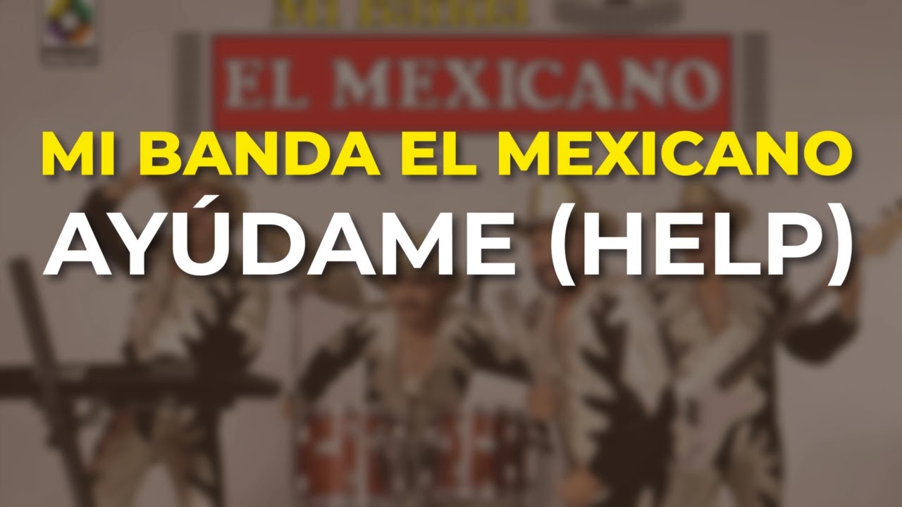 Mi Banda El Mexicano - Ayúdame (Help) (Audio Oficial)