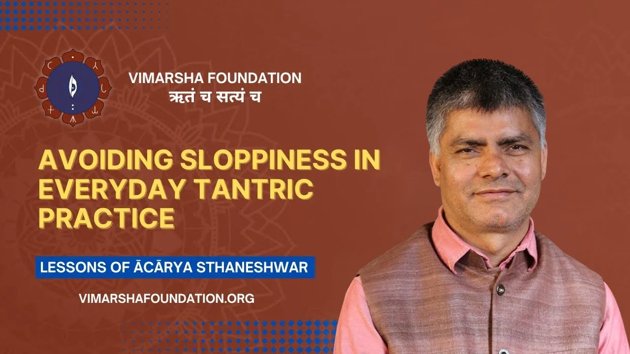 Avoiding sloppiness in everyday Tantra practice &ndash; Ācārya dr. Sthaneshwar Timalsina