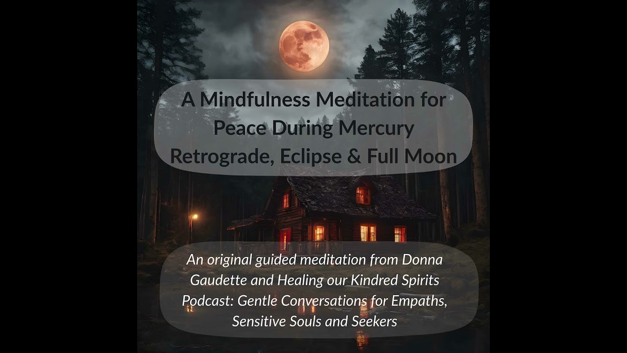 A Mindfulness Meditation for Peace During Mercury Retrograde, Eclipse and Full Moon
